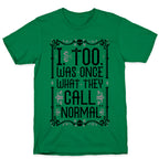 I, Too, Was Once What They Call "Normal" T-Shirt
