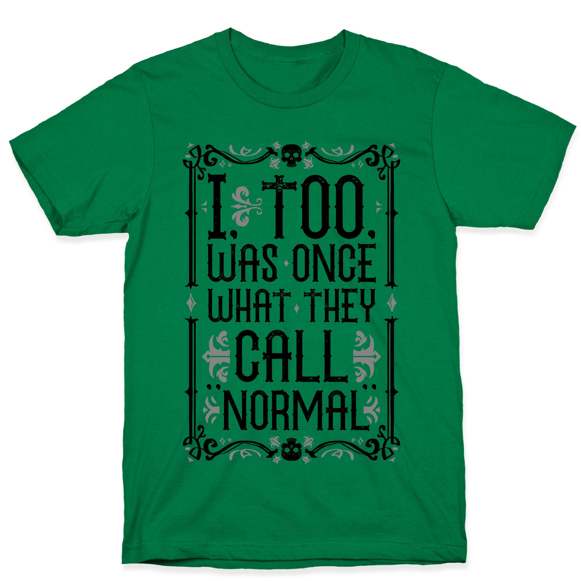 I, Too, Was Once What They Call "Normal" T-Shirt