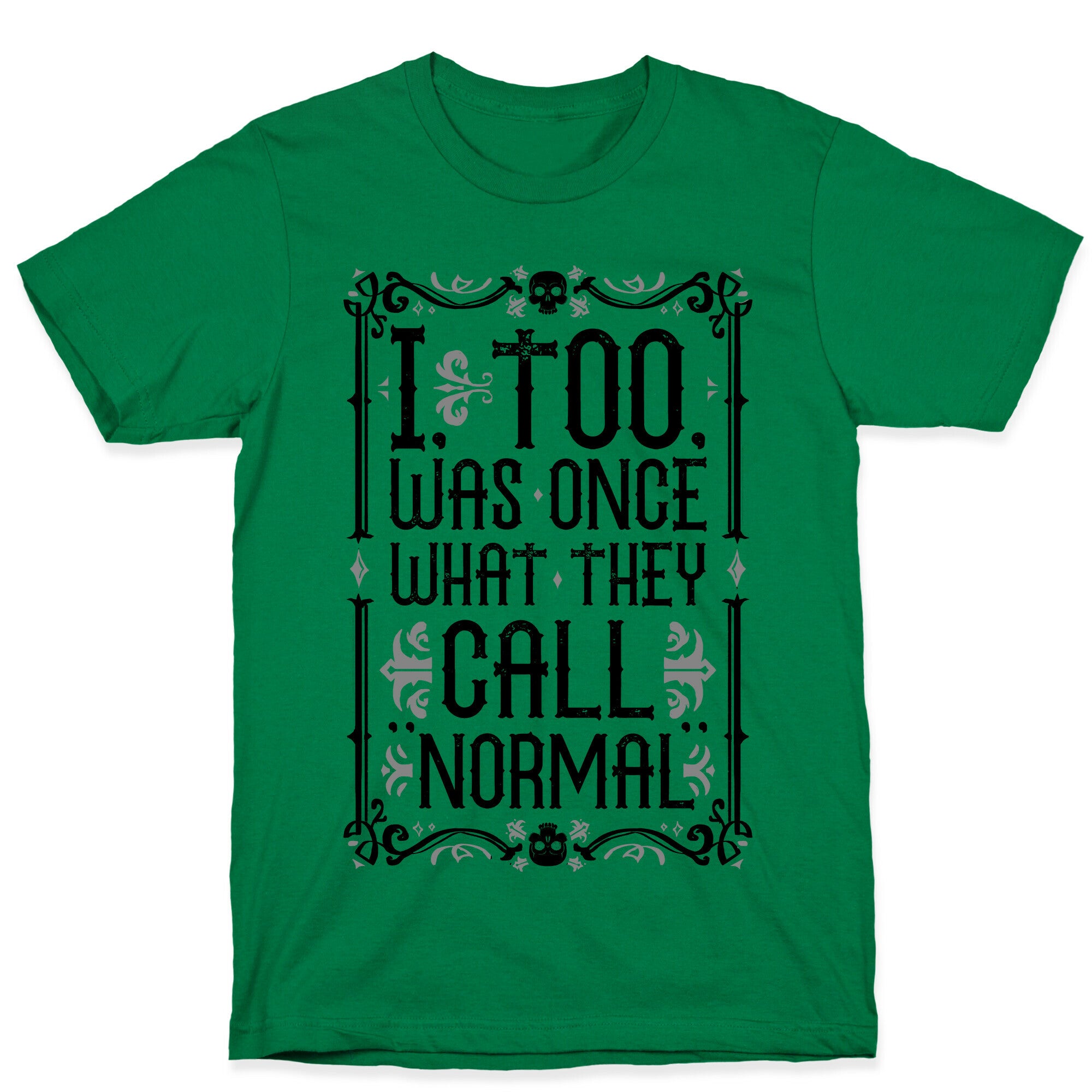 I, Too, Was Once What They Call "Normal" T-Shirt
