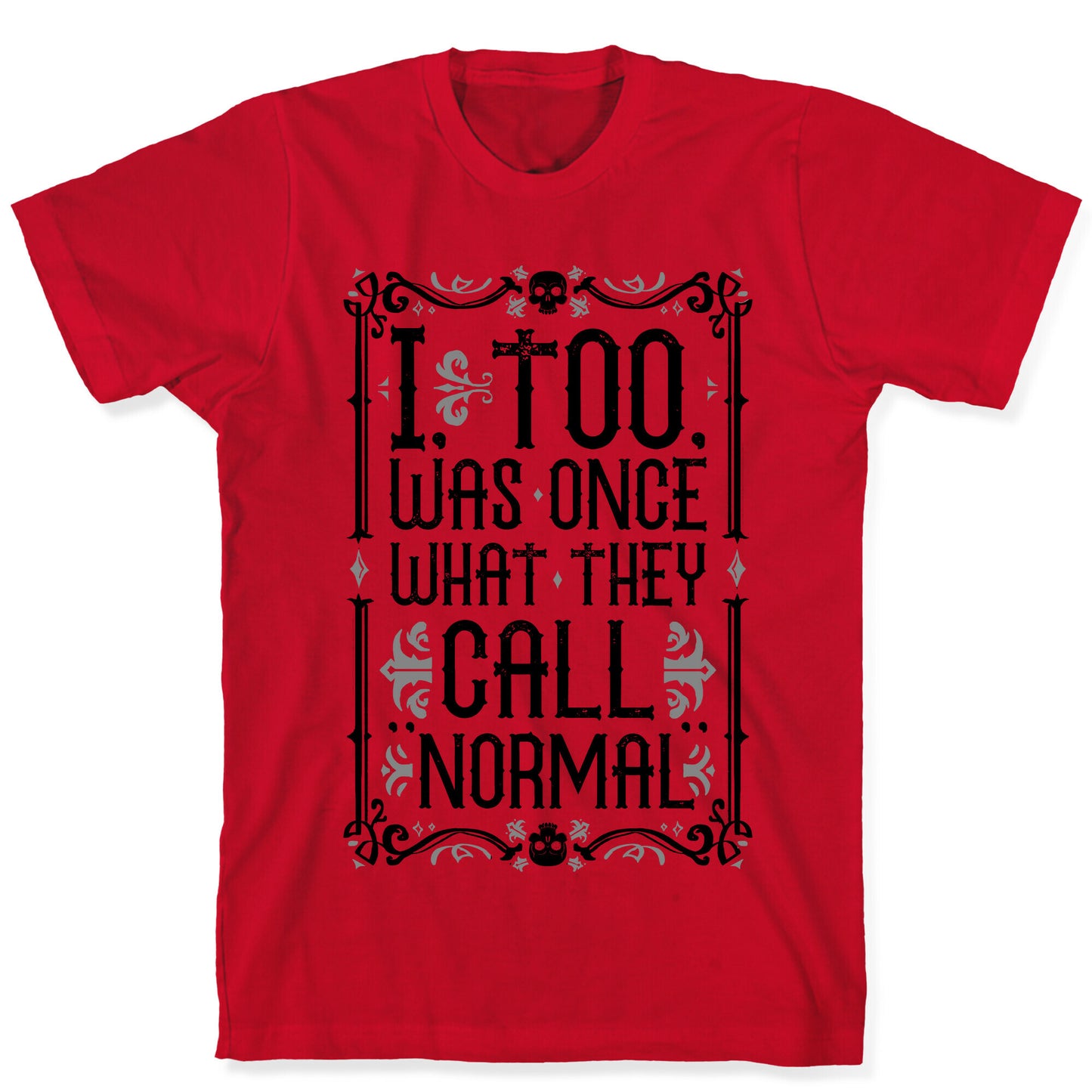 I, Too, Was Once What They Call "Normal" T-Shirt