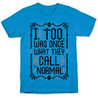 I, Too, Was Once What They Call "Normal" T-Shirt
