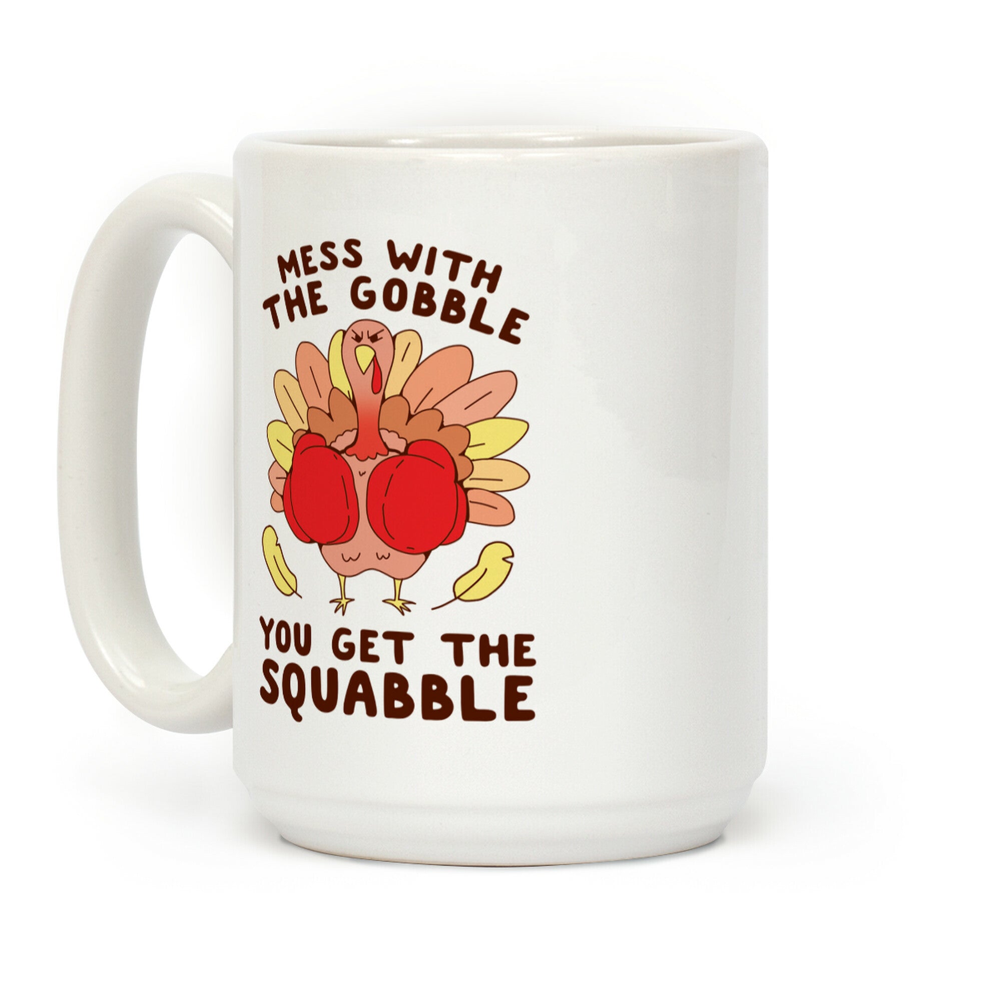 Mess With The Gobble You Get The Squabble Coffee Mug