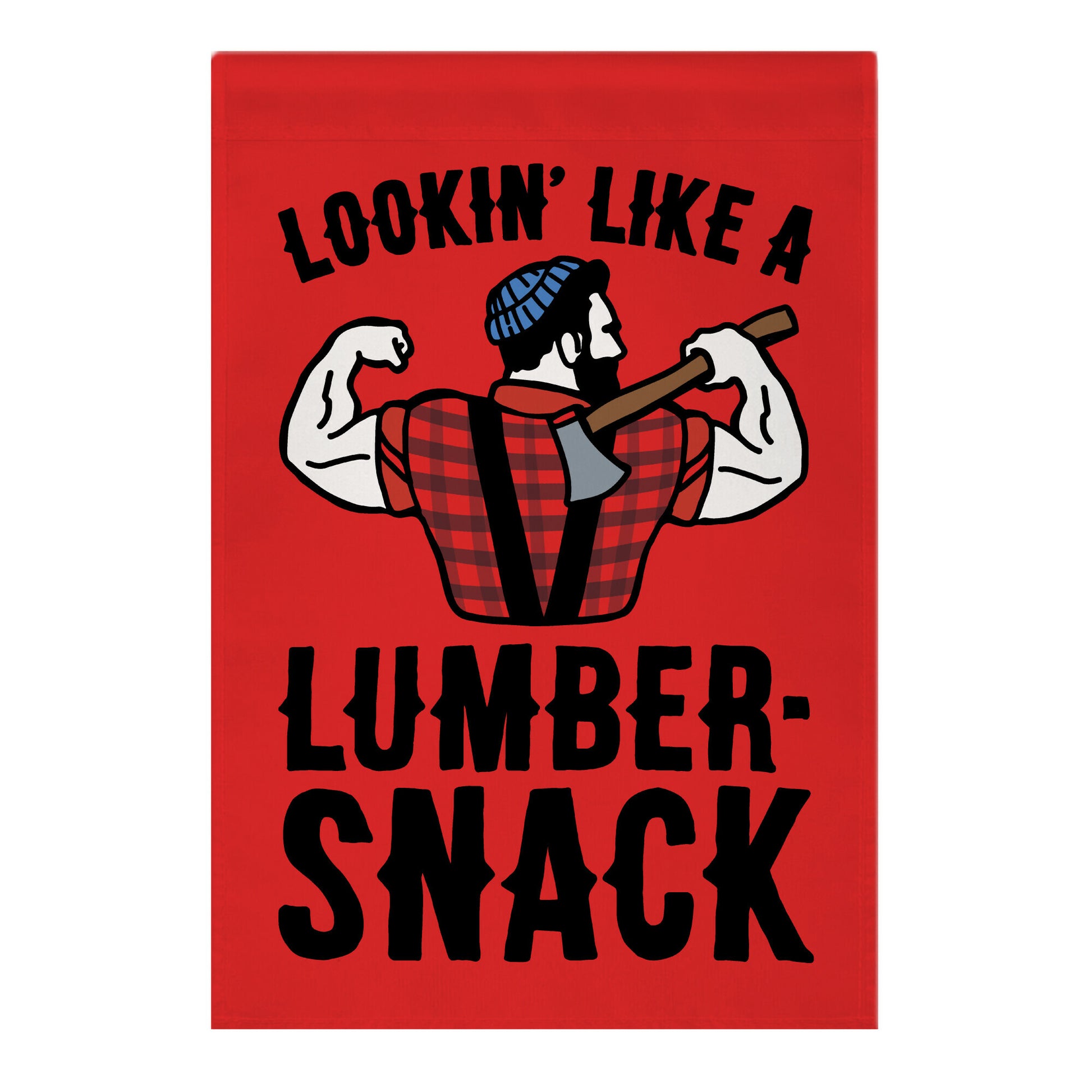 Lookin' Like A Lumber-Snack Parody Garden Flag