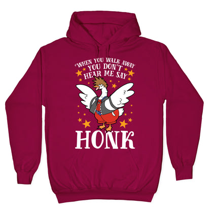 When You Walk Away, You Don't Hear Me Say HONK Hoodie