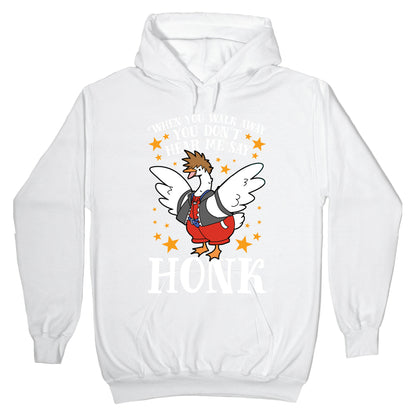 When You Walk Away, You Don't Hear Me Say HONK Hoodie