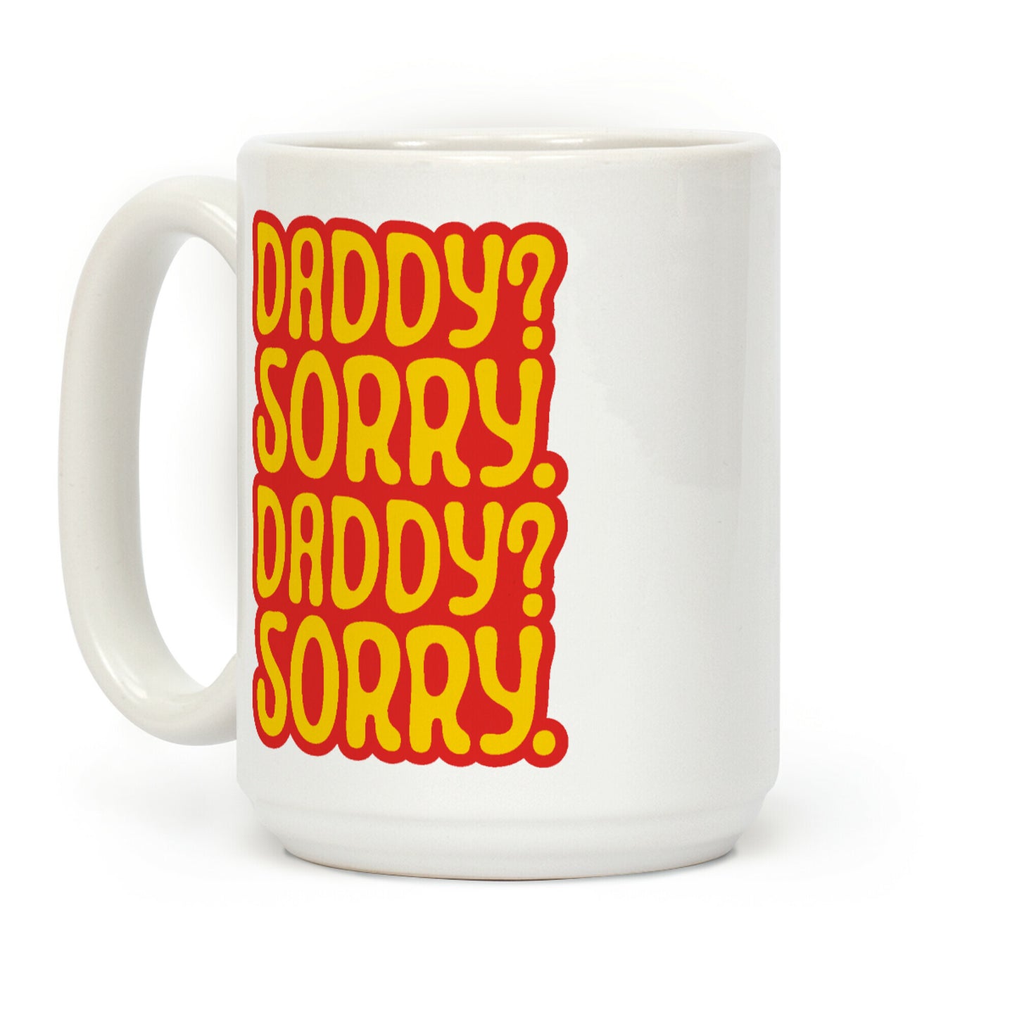 Daddy Sorry Daddy Sorry Coffee Mug
