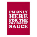 I'm Only Here For The Cranberry Sauce Garden Flag
