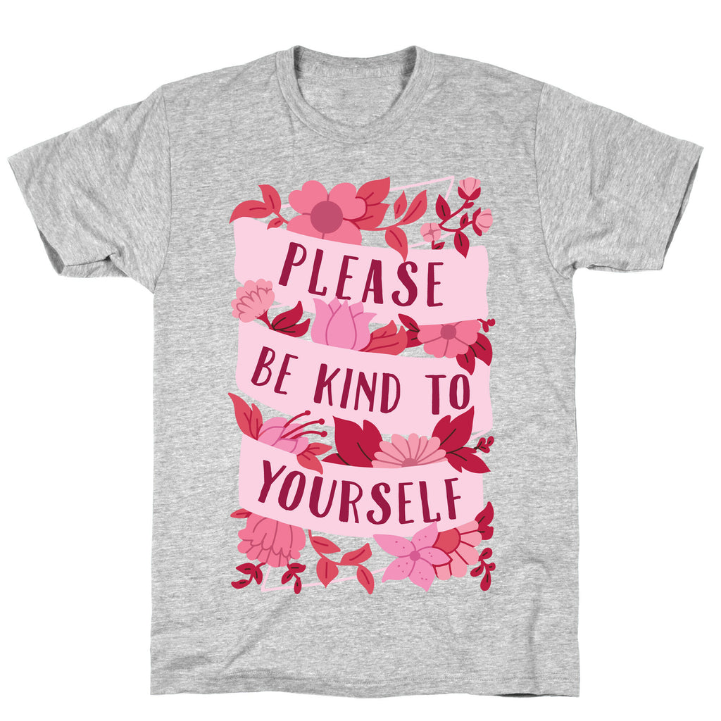 Please Be Kind To Yourself T-Shirt