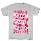Please Be Kind To Yourself T-Shirt