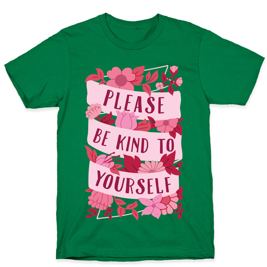 Please Be Kind To Yourself T-Shirt