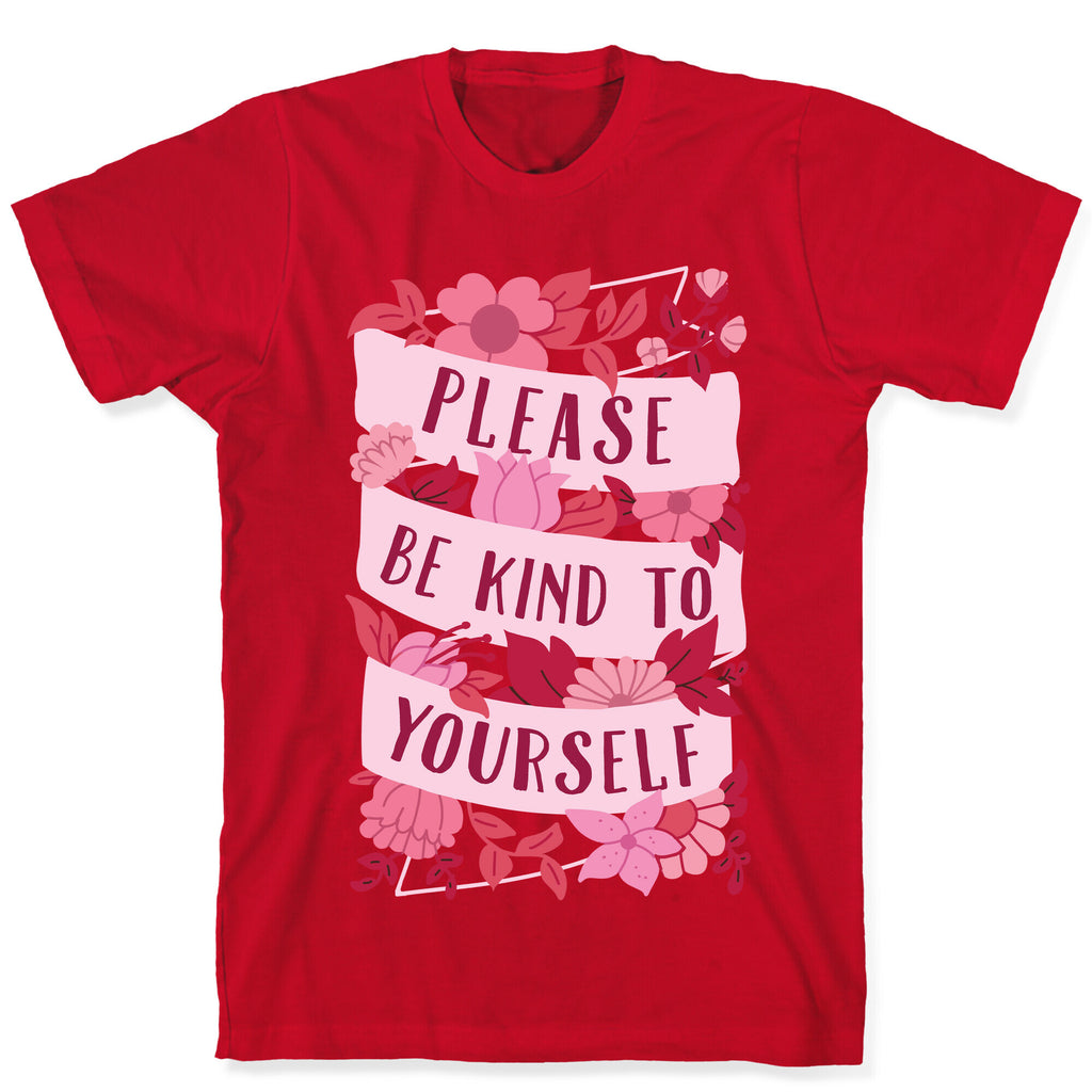Please Be Kind To Yourself T-Shirt