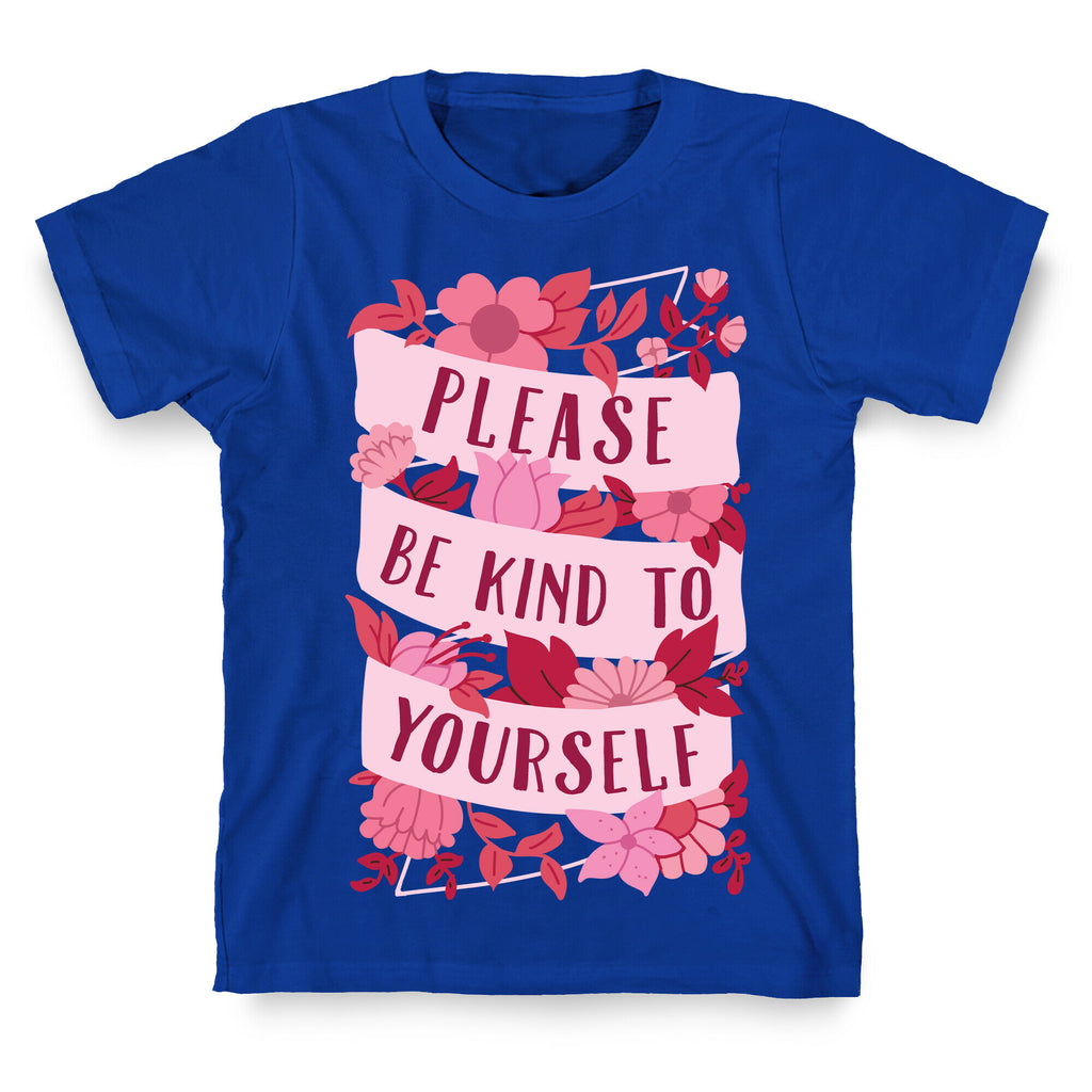 Please Be Kind To Yourself T-Shirt