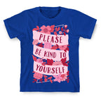Please Be Kind To Yourself T-Shirt