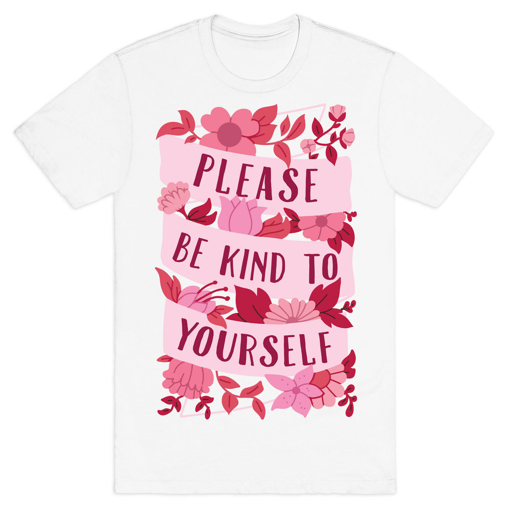 Please Be Kind To Yourself T-Shirt