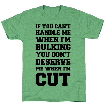 If You Can't Handle Me When I'm Bulking, You Don't Deserve Me When I'm Cut Unisex Triblend Tee