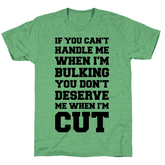 If You Can't Handle Me When I'm Bulking, You Don't Deserve Me When I'm Cut Unisex Triblend Tee