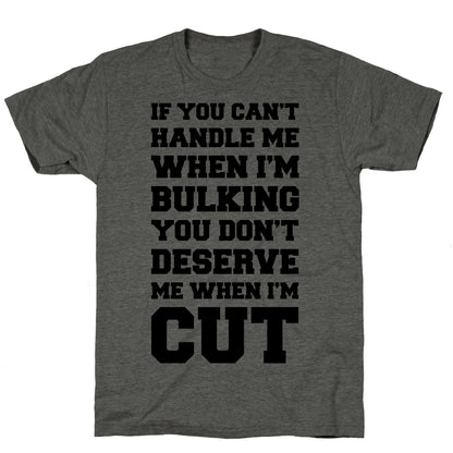 If You Can't Handle Me When I'm Bulking, You Don't Deserve Me When I'm Cut Unisex Triblend Tee