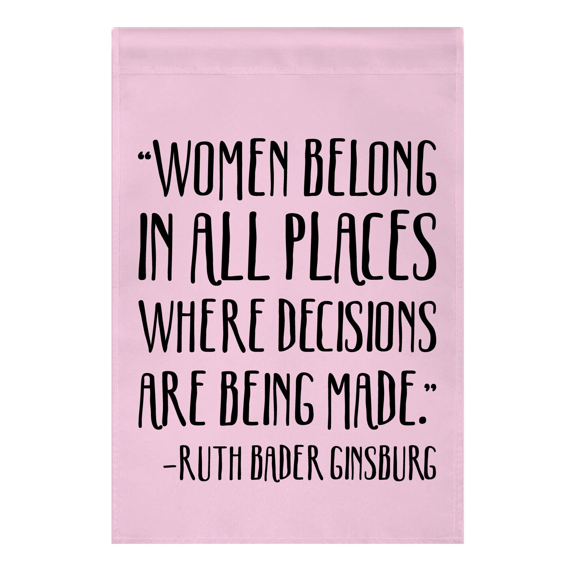 Women Belong In Places Where Decisions Are Being Made RBG Quote Garden Flag