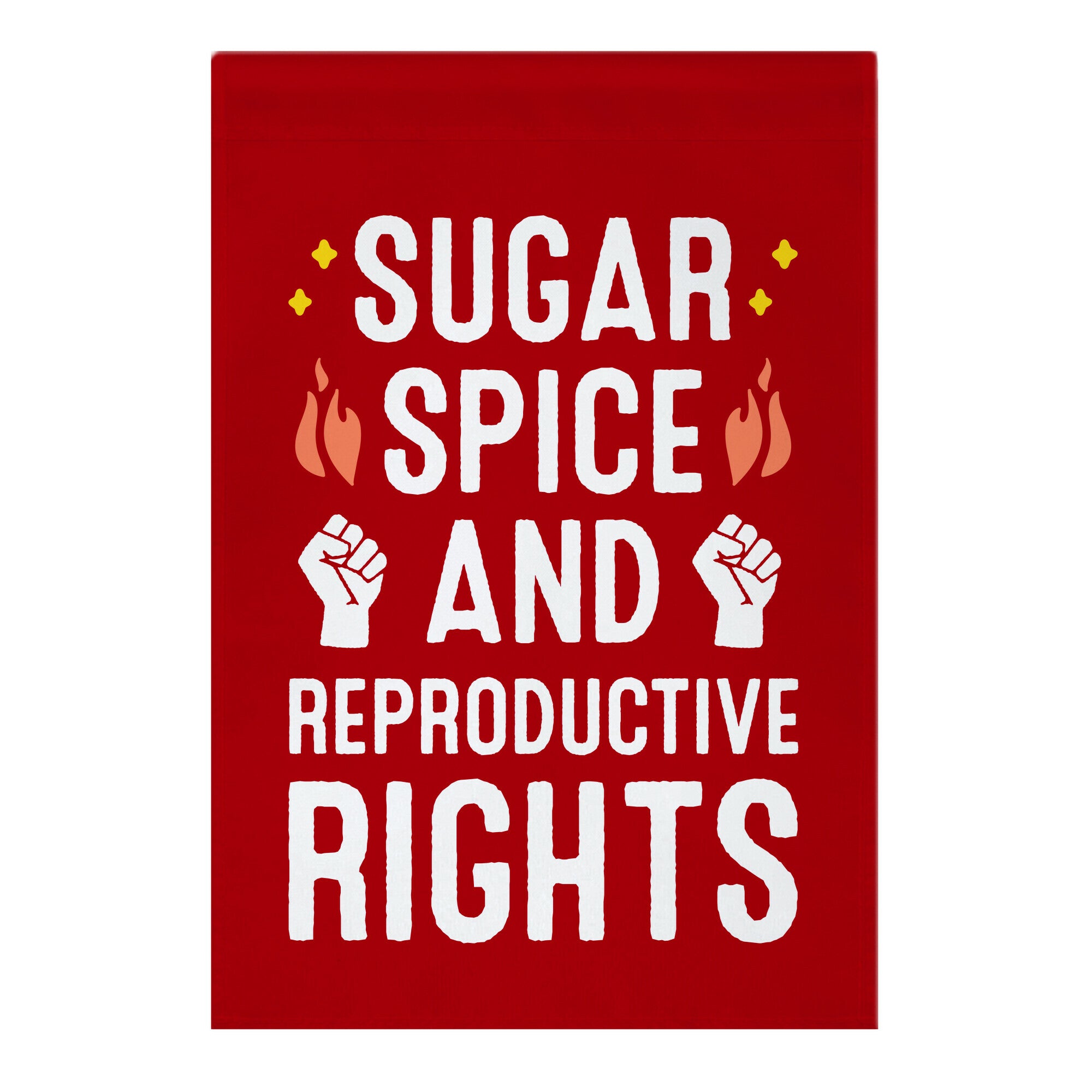 Sugar, Spice, And Reproductive Rights Garden Flag