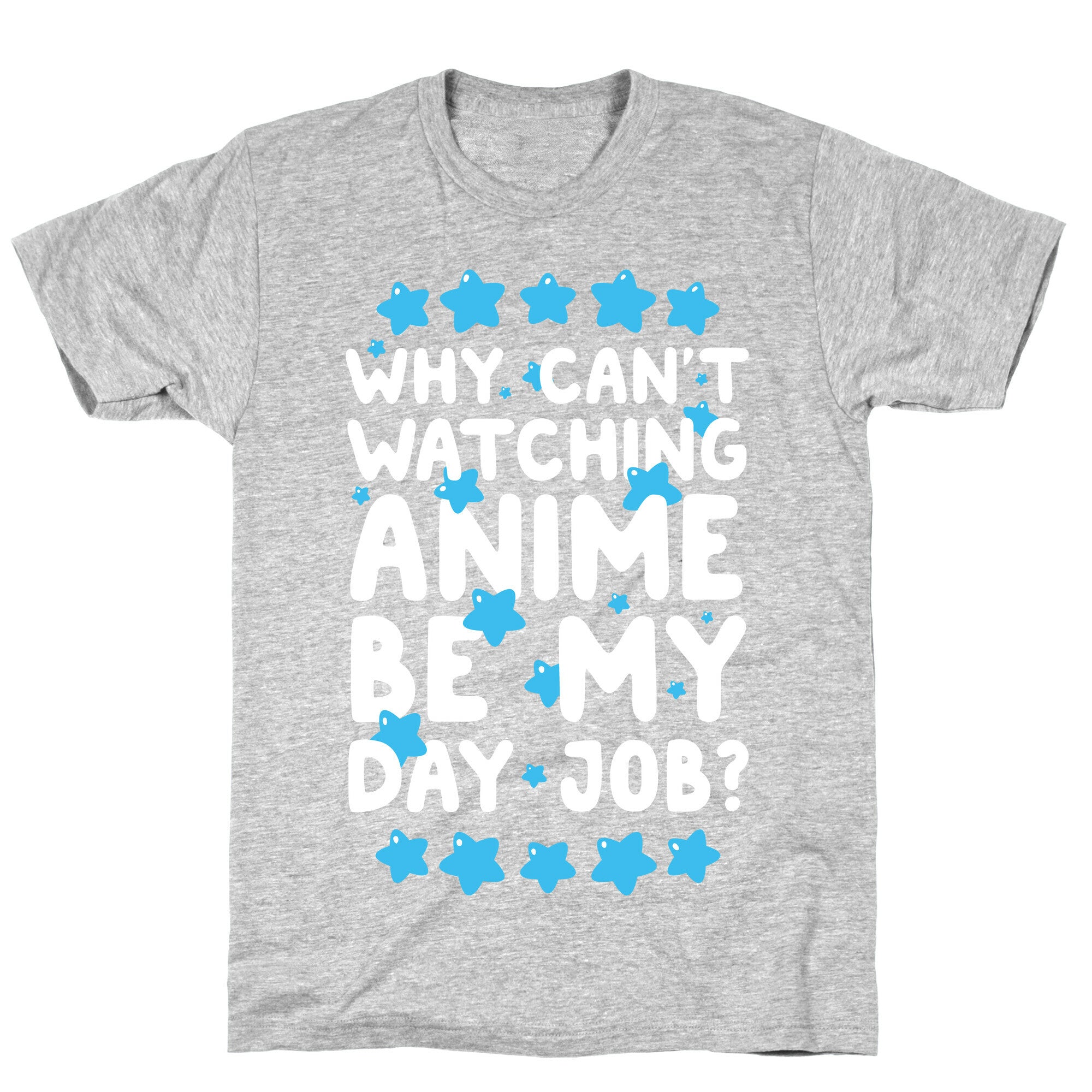 Why Can't Watching Anime Be My Day Job? T-Shirt
