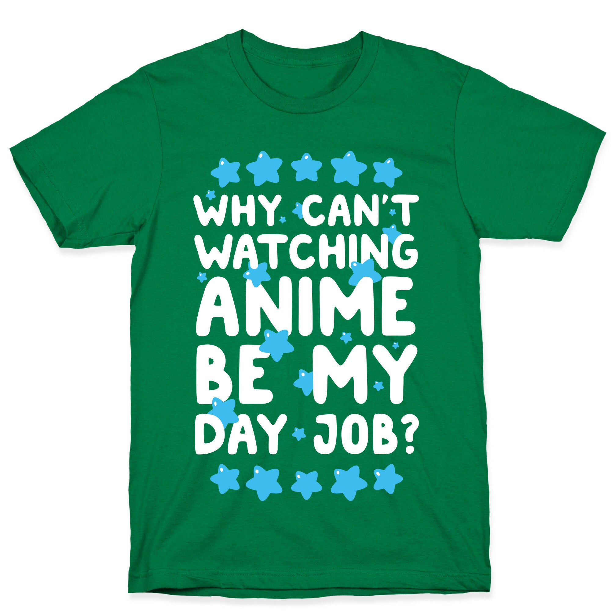 Why Can't Watching Anime Be My Day Job? T-Shirt