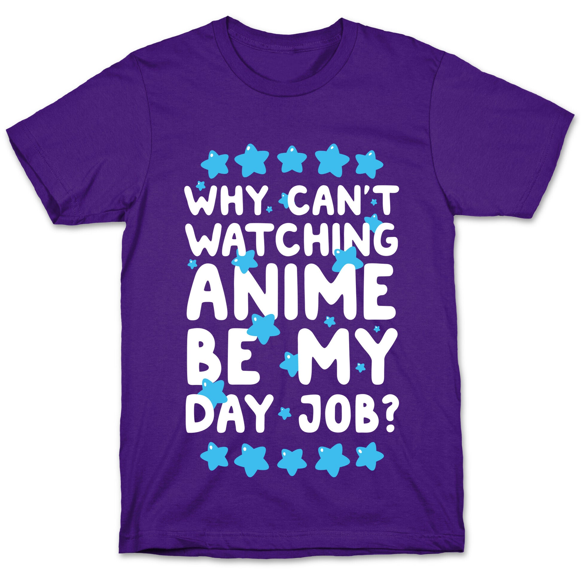 Why Can't Watching Anime Be My Day Job? T-Shirt