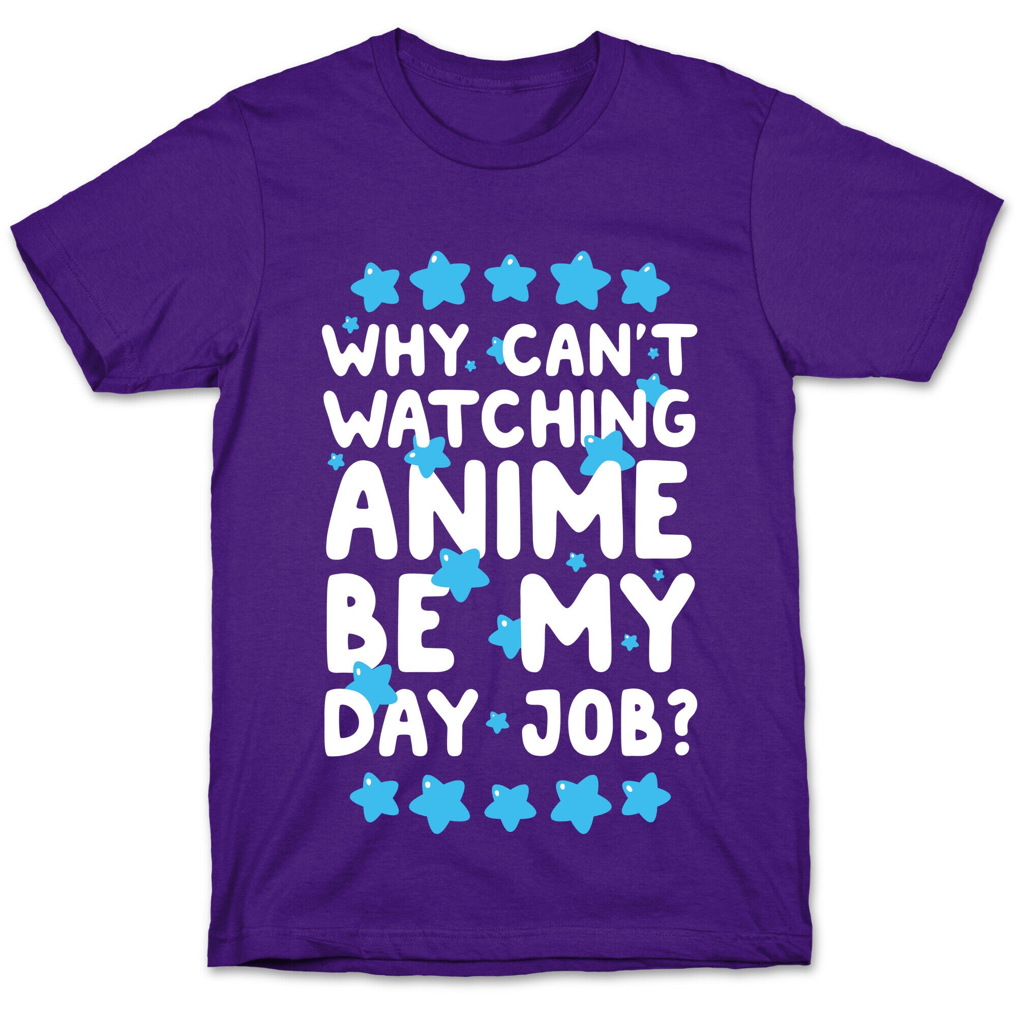 Why Can't Watching Anime Be My Day Job? T-Shirt