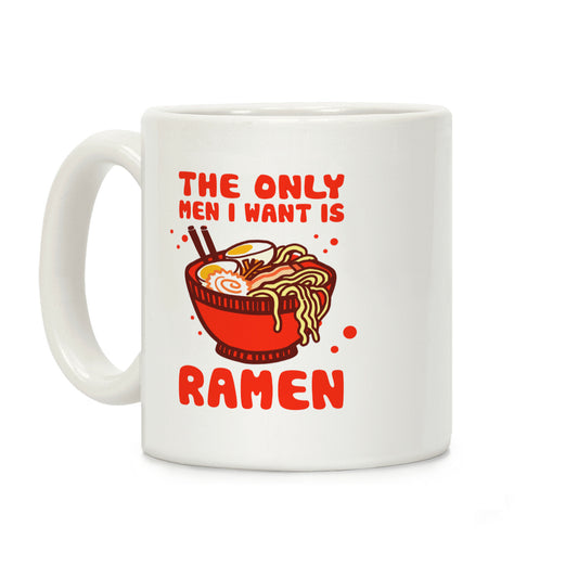 The Only Men I Want Is Ramen Coffee Mug