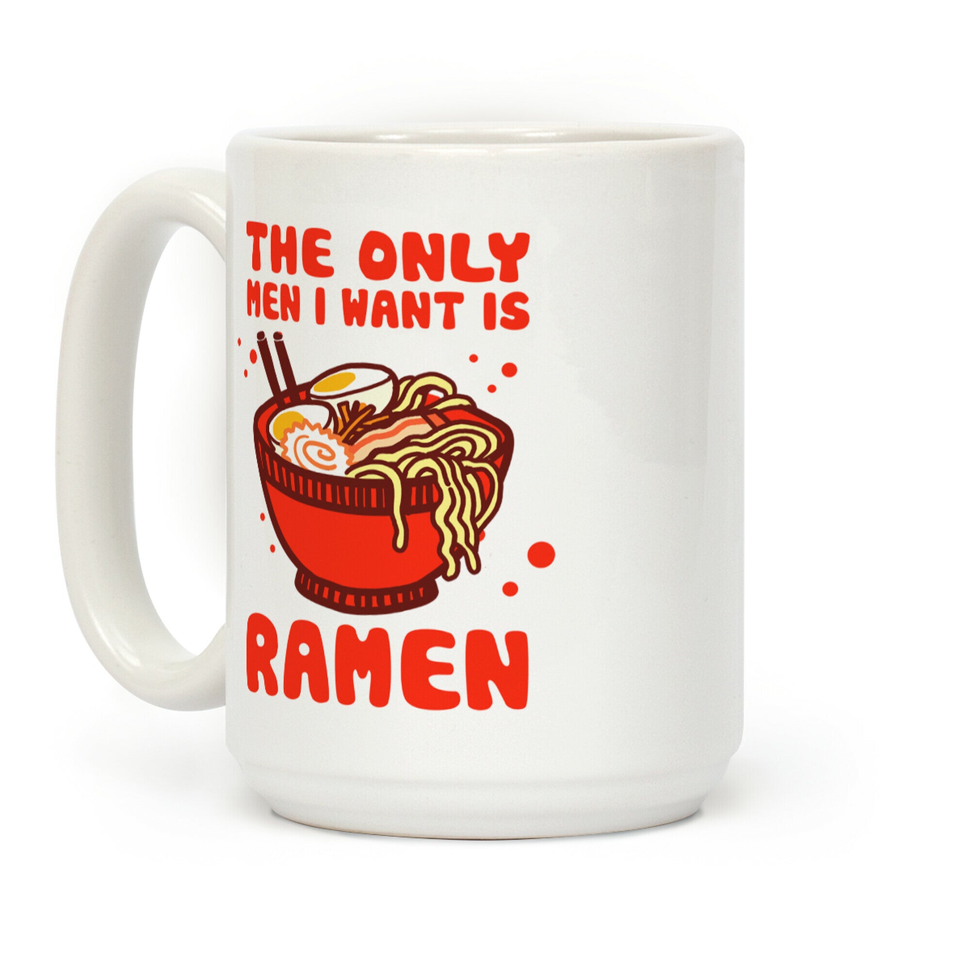 The Only Men I Want Is Ramen Coffee Mug