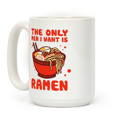 The Only Men I Want Is Ramen Coffee Mug