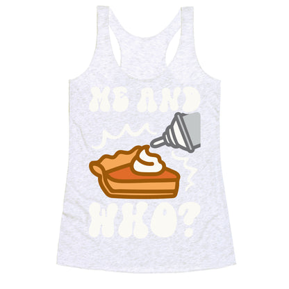 Me and Who Pumpkin Pie Parody Racerback Tank