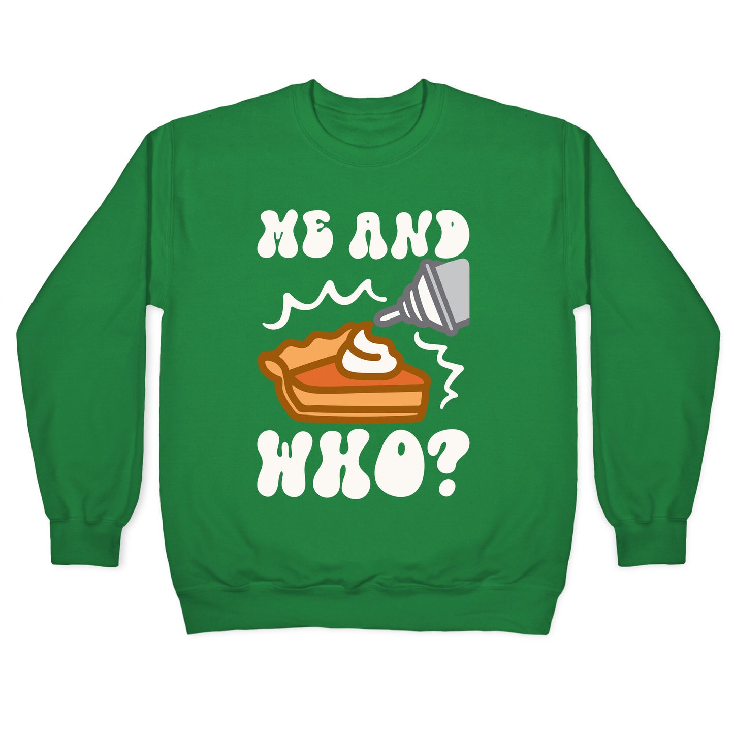 Me and Who Pumpkin Pie Parody Crewneck Sweatshirt