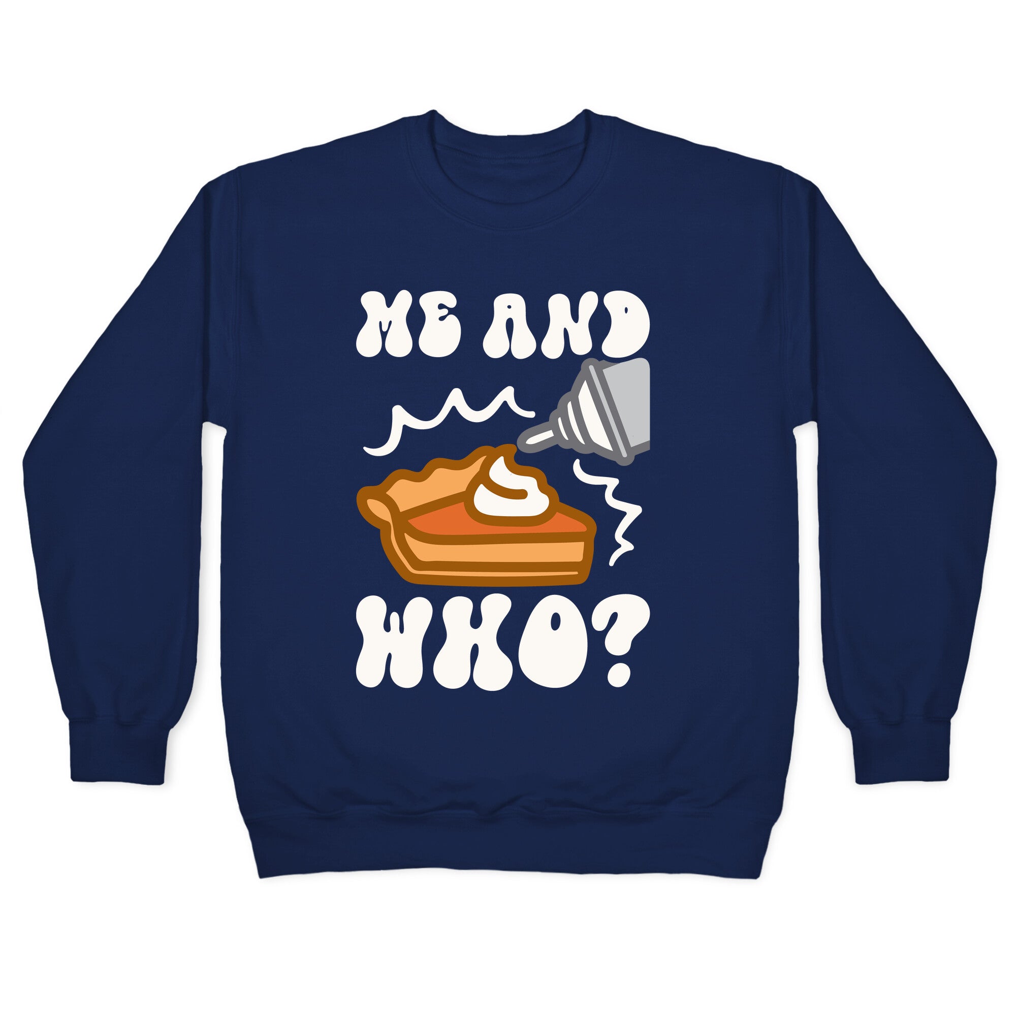 Me and Who Pumpkin Pie Parody Crewneck Sweatshirt