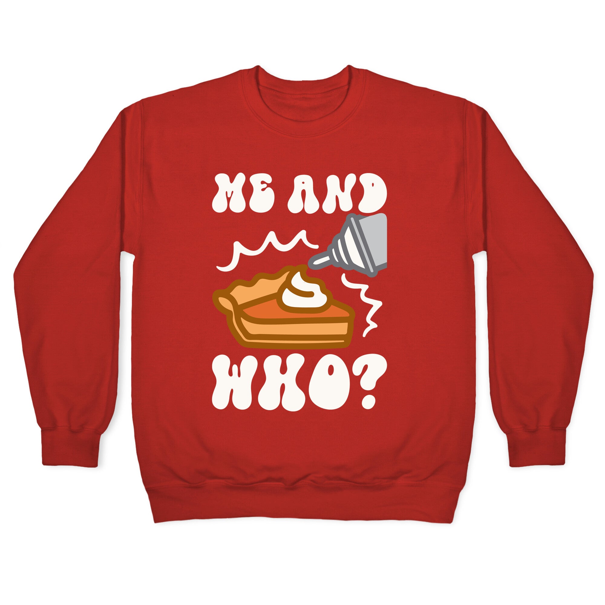 Me and Who Pumpkin Pie Parody Crewneck Sweatshirt