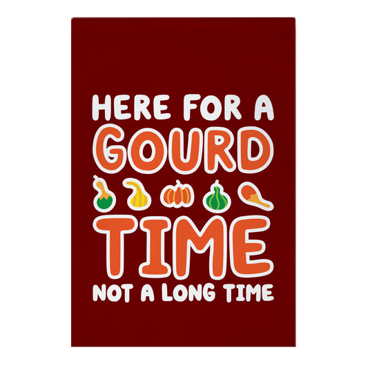 Here For A Gourd Time Not A Long Time Garden Flag