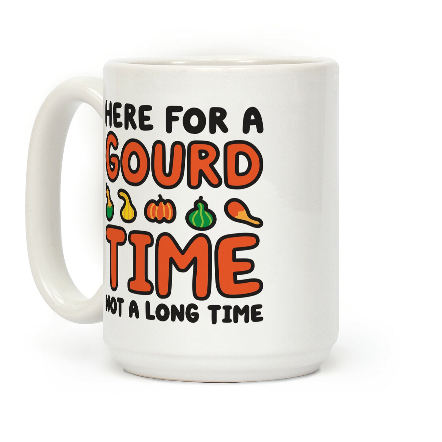 Here For A Gourd Time Not A Long Time Coffee Mug