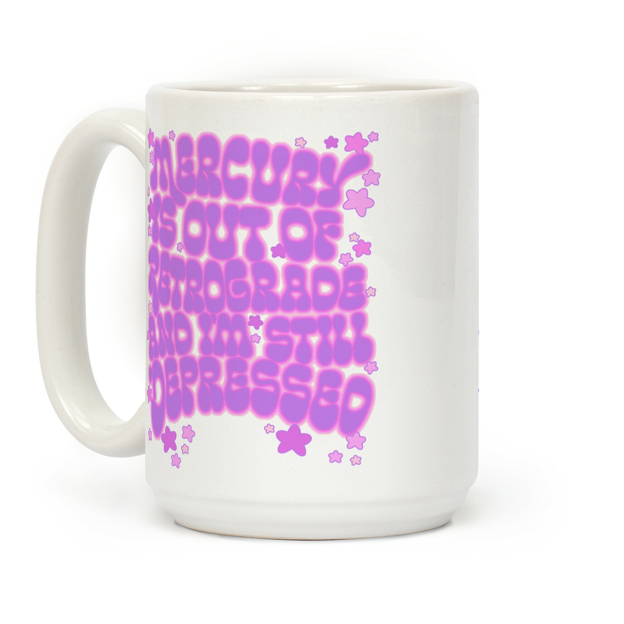 Mercury Is Out of Retrograde and I'm Still Depressed Coffee Mug