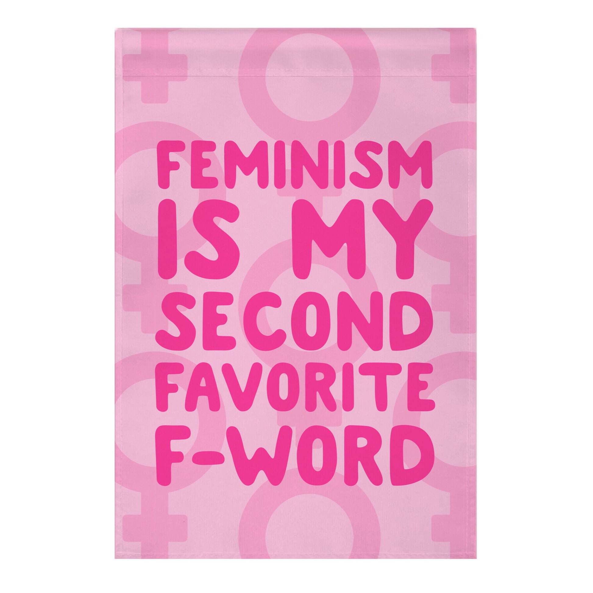 Feminism Is My Second Favorite F-Word Garden Flag