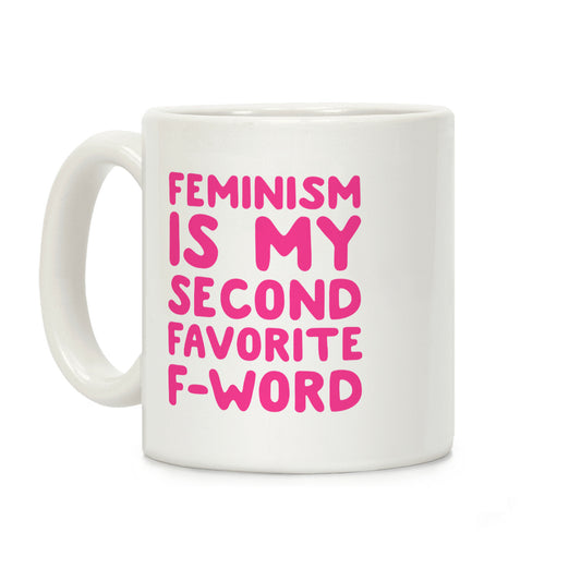 Feminism Is My Second Favorite F-Word Coffee Mug