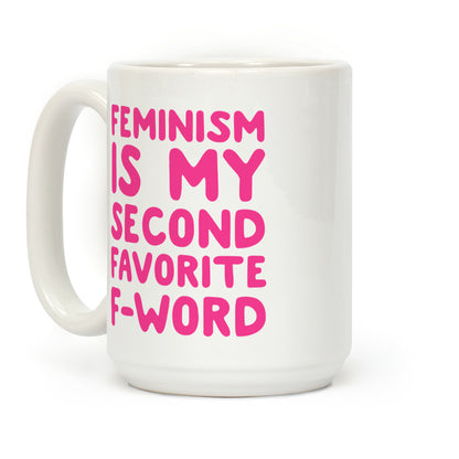 Feminism Is My Second Favorite F-Word Coffee Mug
