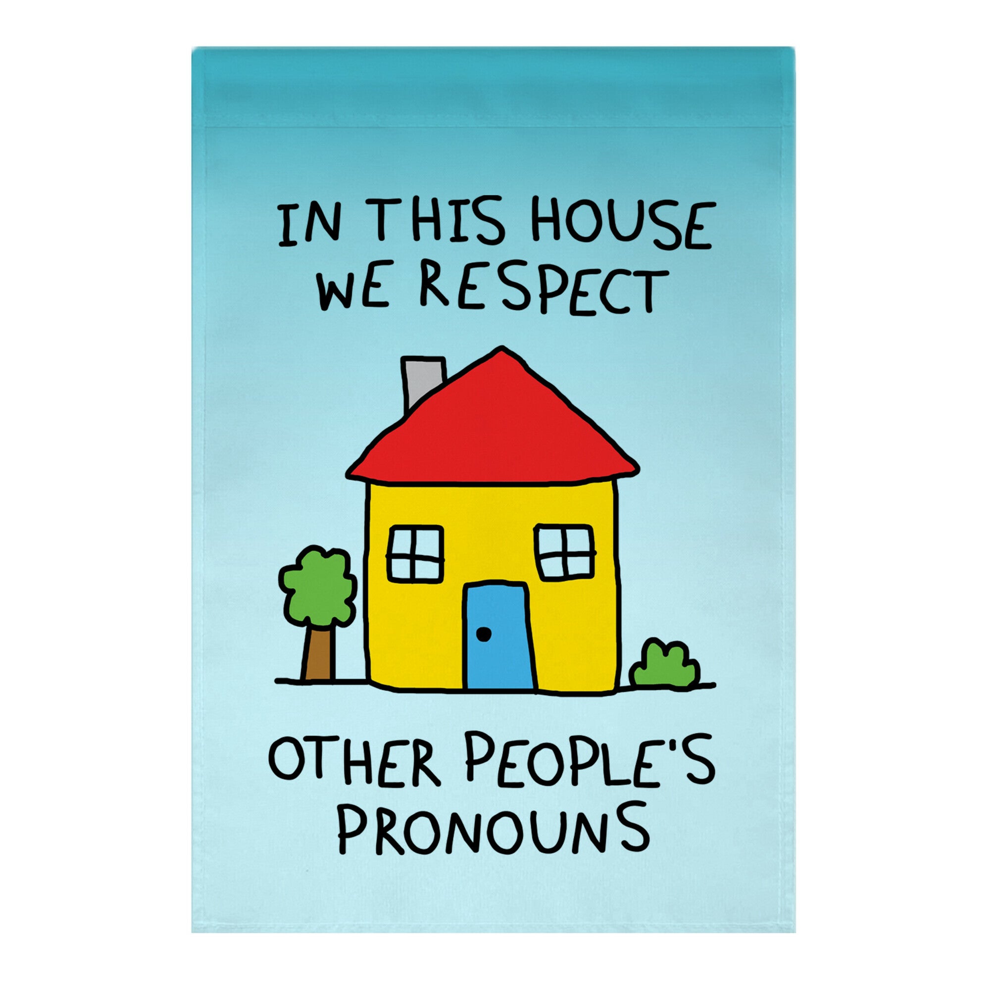 In This House We Respect Other People's Pronouns Garden Flag