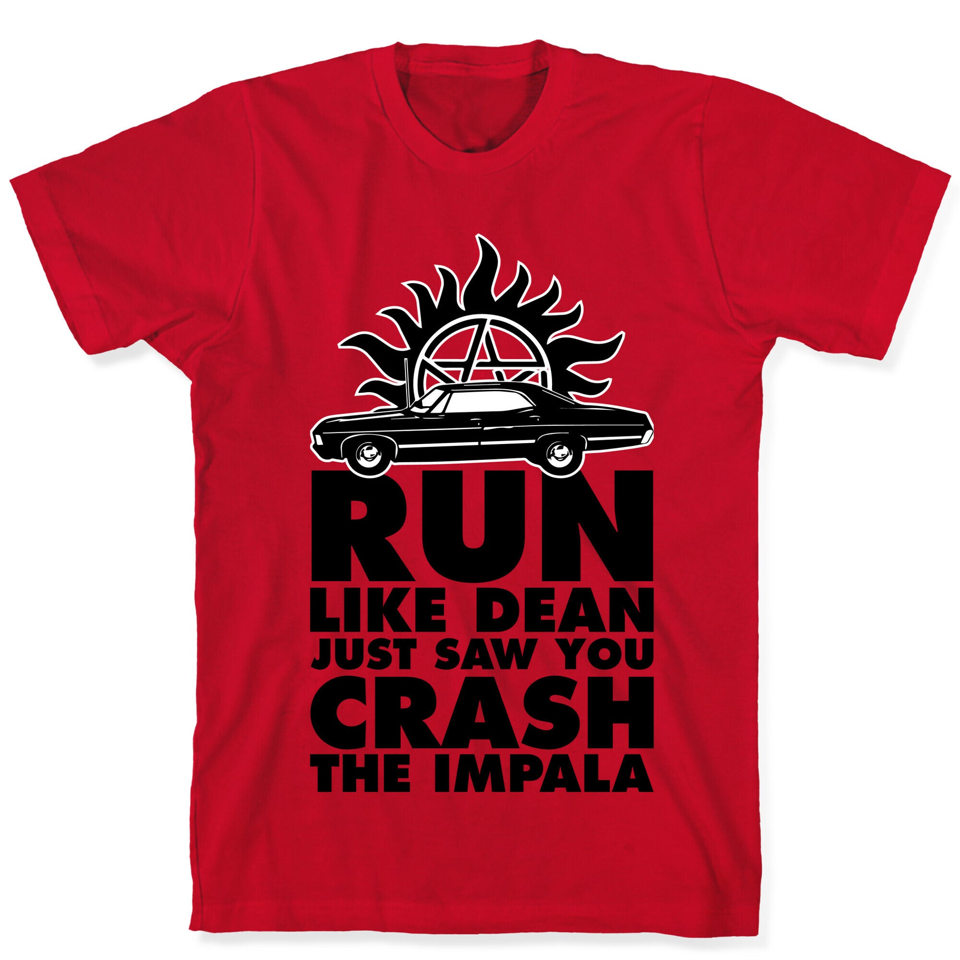 Run Like Dean Just Saw You Crash the Impala T-Shirt