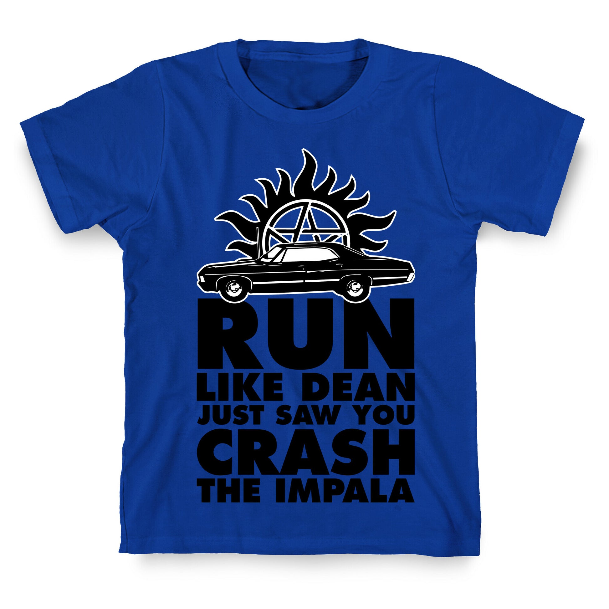 Run Like Dean Just Saw You Crash the Impala T-Shirt