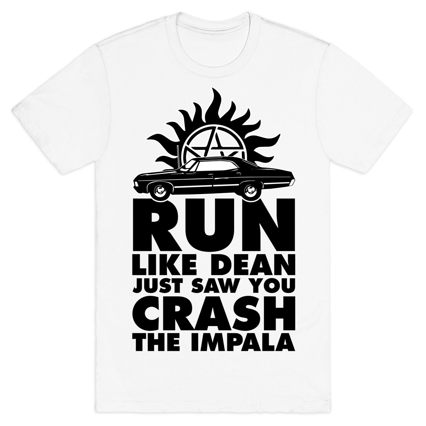 Run Like Dean Just Saw You Crash the Impala T-Shirt