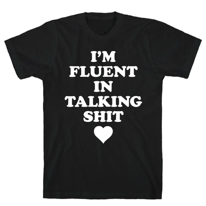 I'm Fluent In Talking Shit T-Shirt