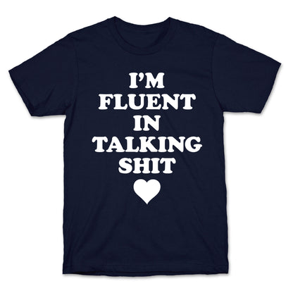 I'm Fluent In Talking Shit T-Shirt