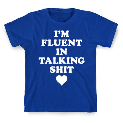 I'm Fluent In Talking Shit T-Shirt