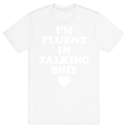 I'm Fluent In Talking Shit T-Shirt