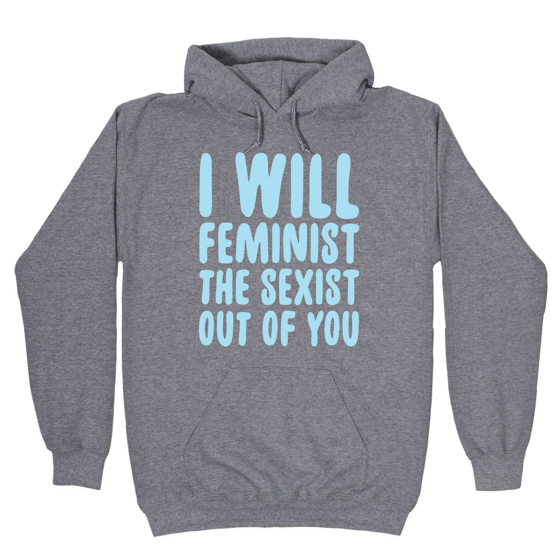 I Will Feminist The Sexist Out Of You Hoodie