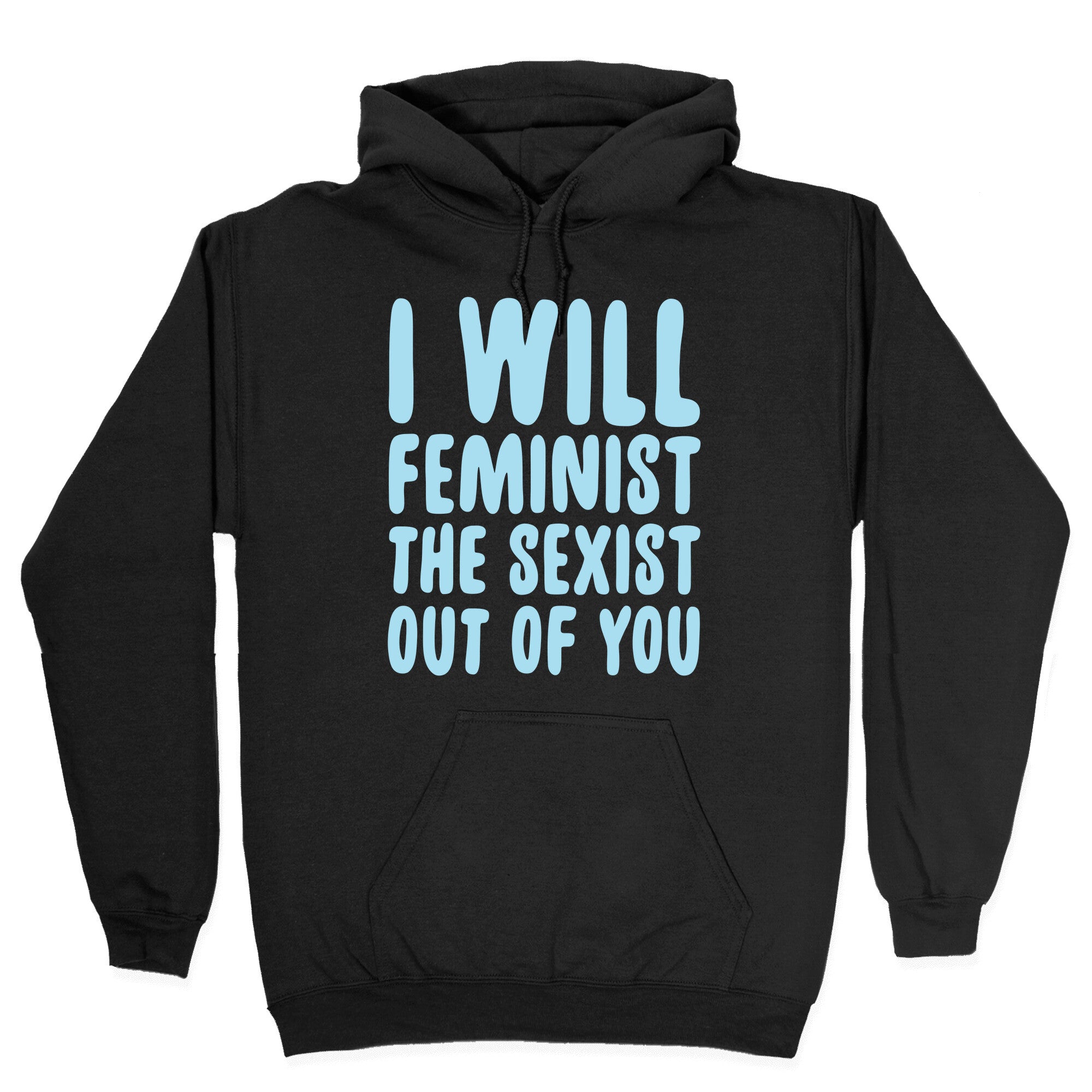 I Will Feminist The Sexist Out Of You Hoodie